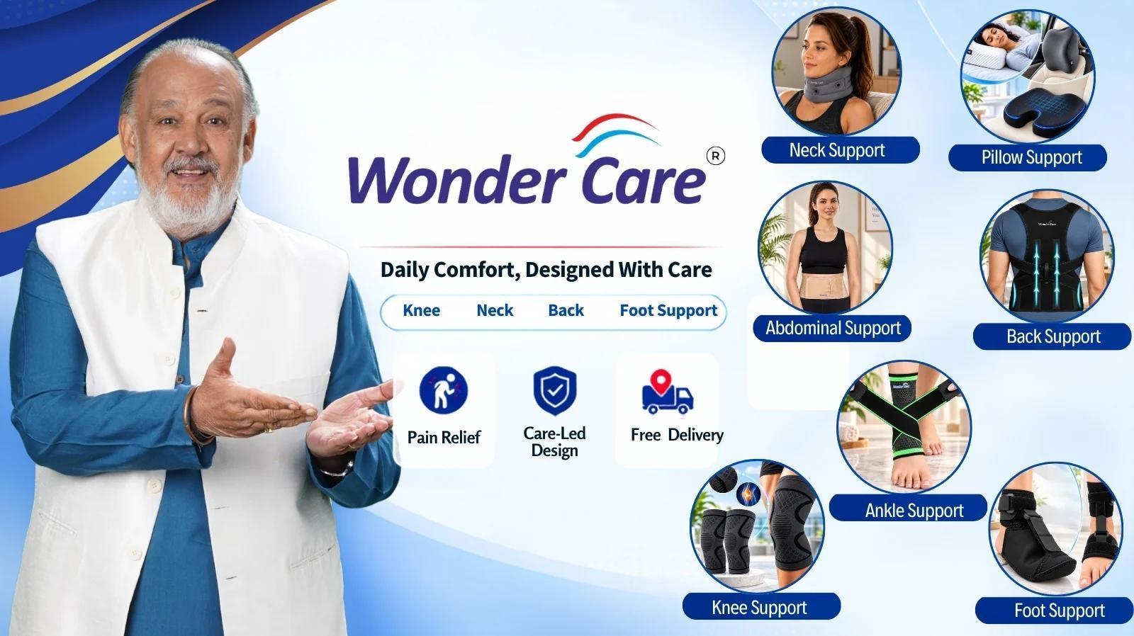 Wonder Care. Daily Comfort, Designed With Care. Explore knee, neck, back and abdominal support, and support pillows.